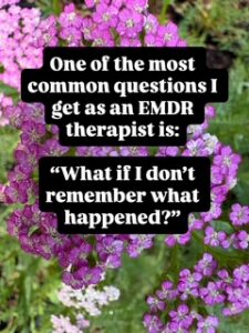 Therapist explaining that you do not need clear childhood memories for EMDR therapy to help heal trauma, attachment wounds, emotional neglect, and nervous system dysregulation in Colorado.