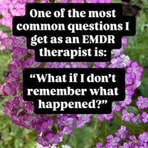 Therapist explaining that you do not need clear childhood memories for EMDR therapy to help heal trauma, attachment wounds, emotional neglect, and nervous system dysregulation in Colorado.